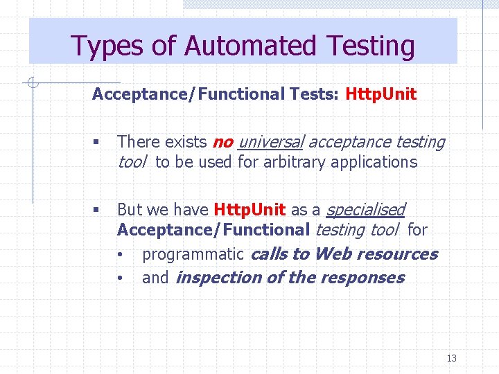 Types of Automated Testing Acceptance/Functional Tests: Http. Unit § There exists no universal acceptance