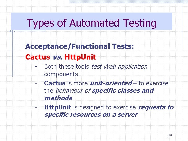 Types of Automated Testing Acceptance/Functional Tests: Cactus vs. Http. Unit - Both these tools