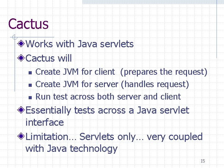 Cactus Works with Java servlets Cactus will n n n Create JVM for client