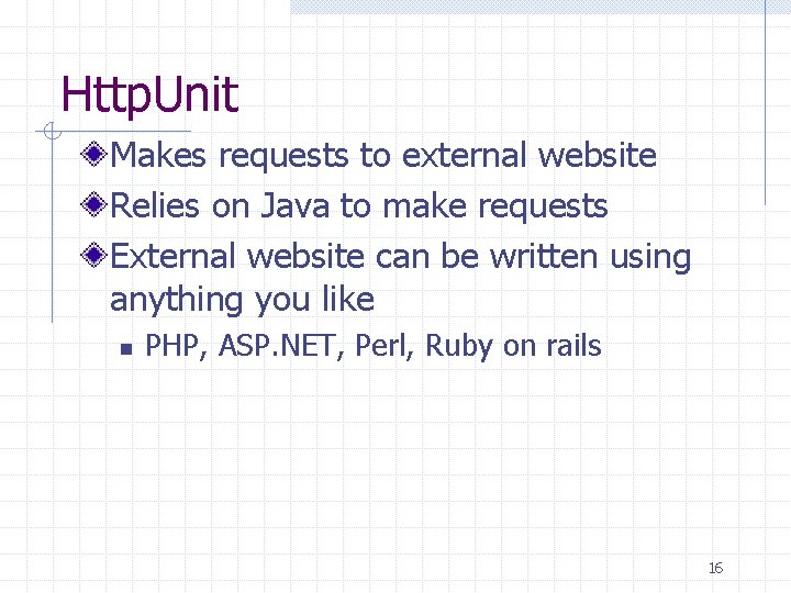 Http. Unit Makes requests to external website Relies on Java to make requests External