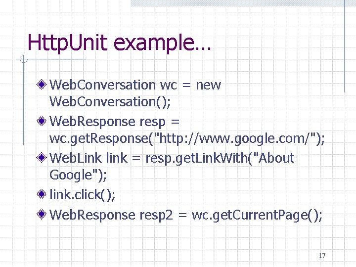 Http. Unit example… Web. Conversation wc = new Web. Conversation(); Web. Response resp =