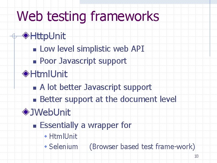 Web testing frameworks Http. Unit n n Low level simplistic web API Poor Javascript