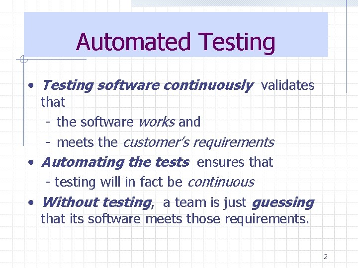 Automated Testing • Testing software continuously validates that - the software works and -