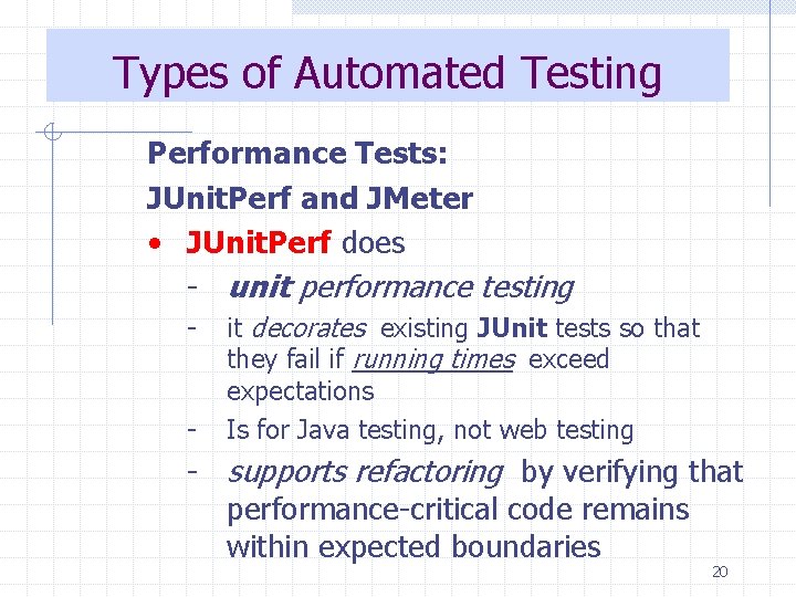 Types of Automated Testing Performance Tests: JUnit. Perf and JMeter • JUnit. Perf does