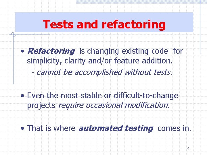 Tests and refactoring • Refactoring is changing existing code for simplicity, clarity and/or feature