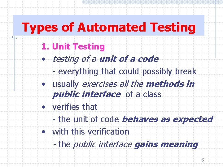 Types of Automated Testing 1. Unit Testing • testing of a unit of a
