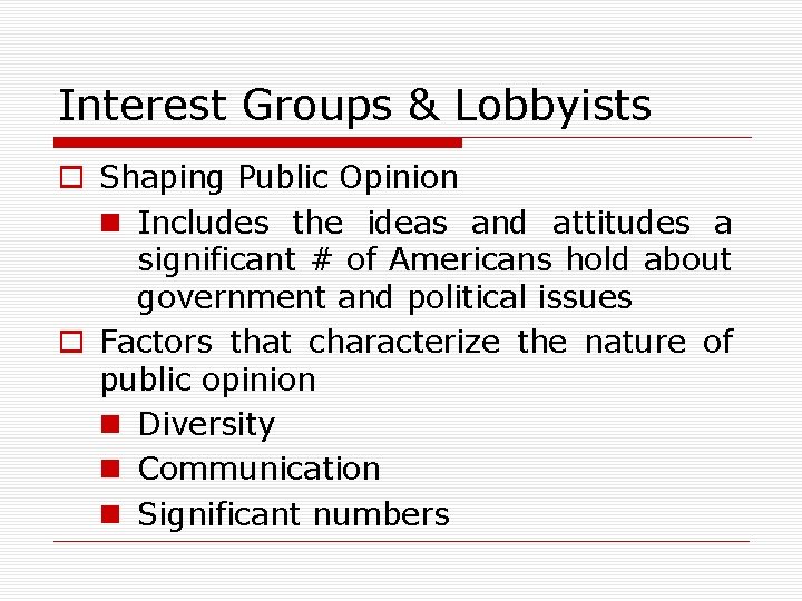 Interest Groups & Lobbyists o Shaping Public Opinion n Includes the ideas and attitudes