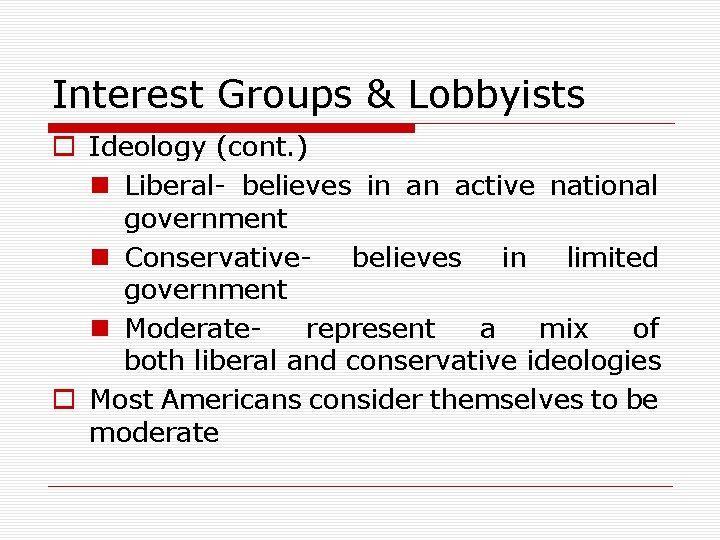 Interest Groups & Lobbyists o Ideology (cont. ) n Liberal- believes in an active