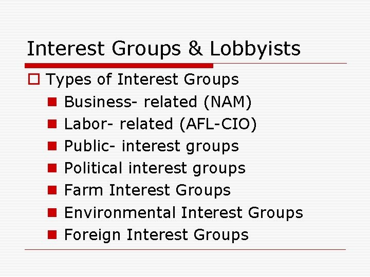 Interest Groups & Lobbyists o Types of Interest Groups n Business- related (NAM) n