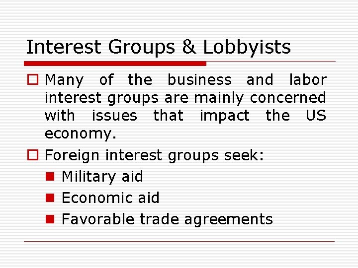 Interest Groups & Lobbyists o Many of the business and labor interest groups are