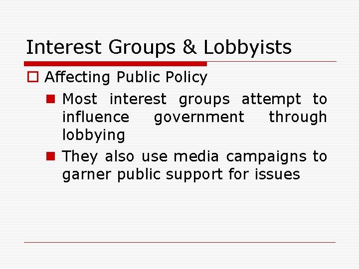 Interest Groups & Lobbyists o Affecting Public Policy n Most interest groups attempt to