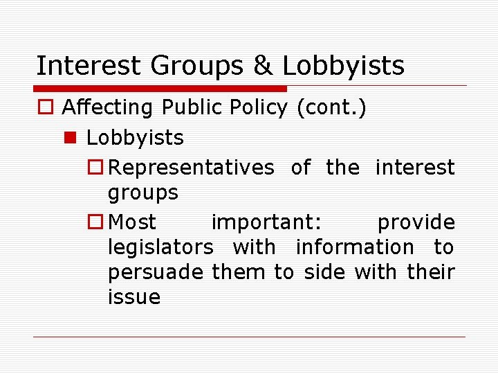 Interest Groups & Lobbyists o Affecting Public Policy (cont. ) n Lobbyists o Representatives