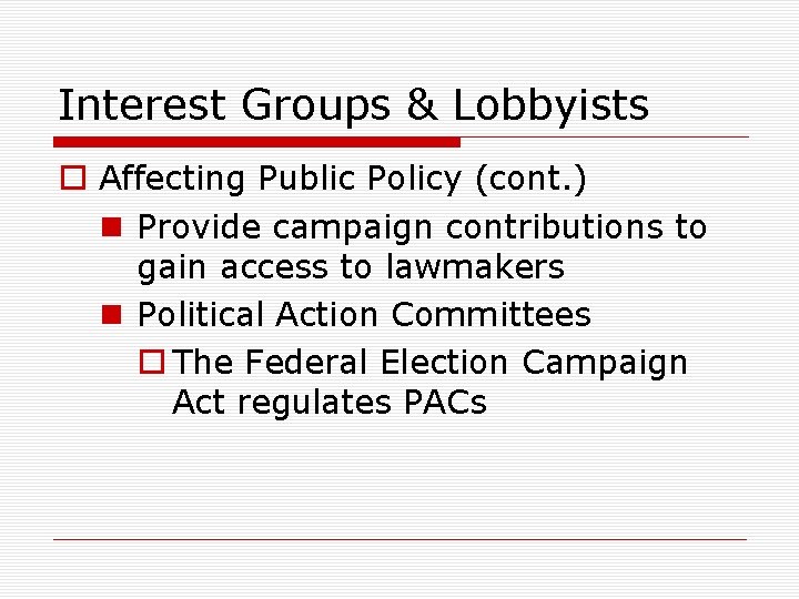 Interest Groups & Lobbyists o Affecting Public Policy (cont. ) n Provide campaign contributions