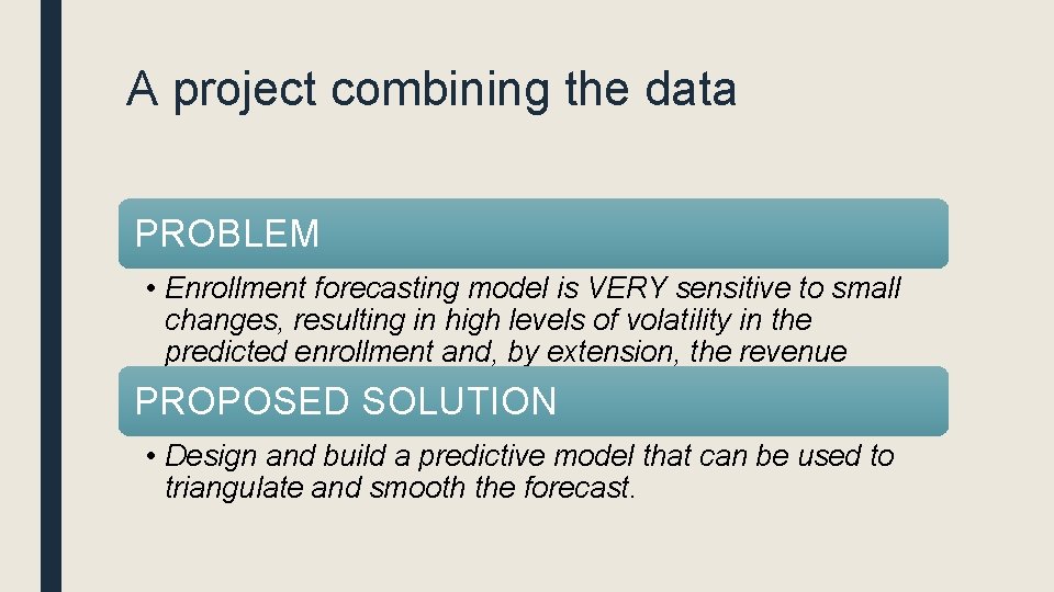 A project combining the data PROBLEM • Enrollment forecasting model is VERY sensitive to