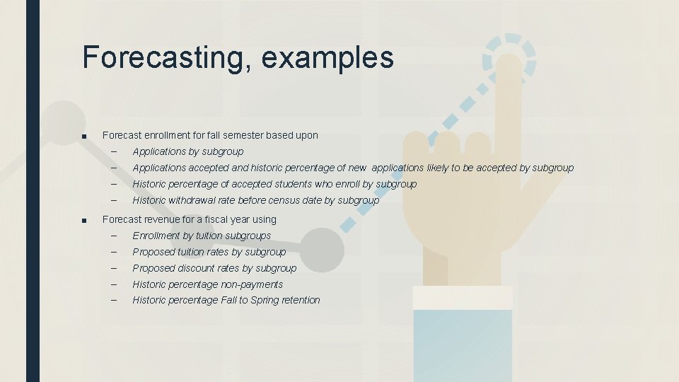 Forecasting, examples ■ ■ Forecast enrollment for fall semester based upon – Applications by