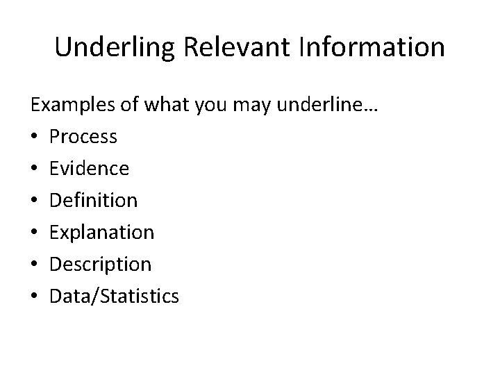 Underling Relevant Information Examples of what you may underline… • Process • Evidence •