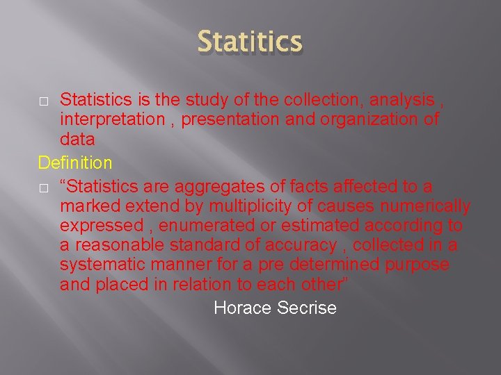Statitics Statistics is the study of the collection, analysis , interpretation , presentation and