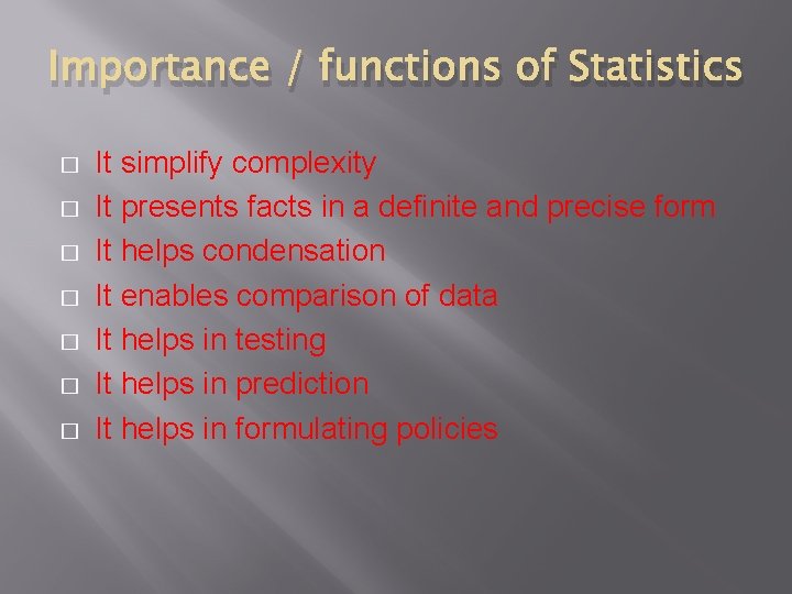 Importance / functions of Statistics � � � � It simplify complexity It presents