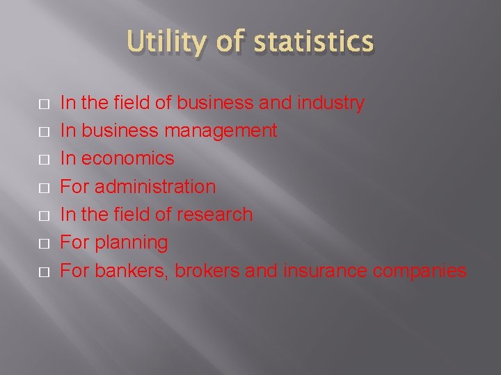 Utility of statistics � � � � In the field of business and industry