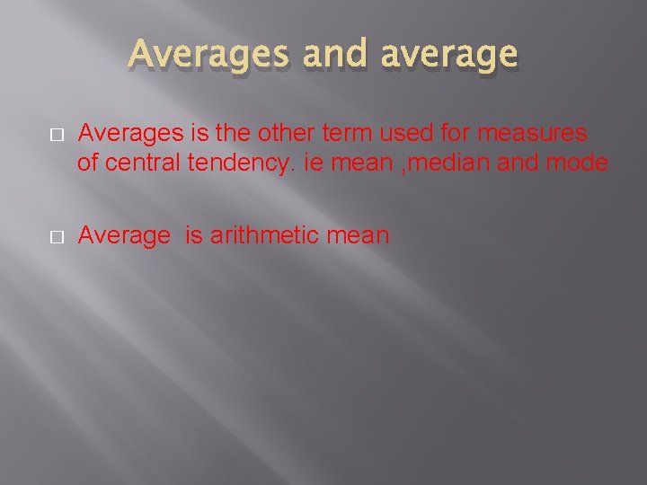 Averages and average � Averages is the other term used for measures of central