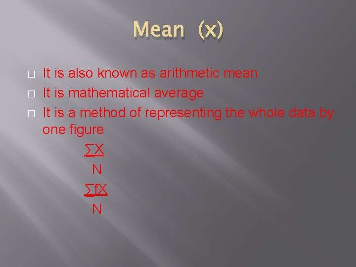 Mean (x) � � � It is also known as arithmetic mean It is