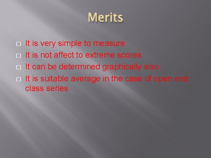 Merits � � It is very simple to measure It is not affect to