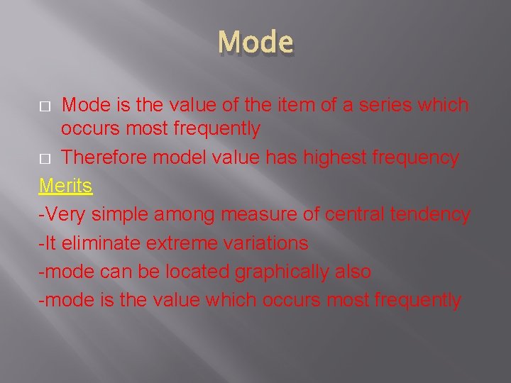 Mode is the value of the item of a series which occurs most frequently