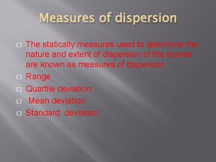 Measures of dispersion � � � The statically measures used to determine the nature