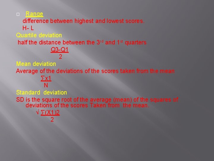 Range difference between highest and lowest scores. H- L Quartile deviation half the distance