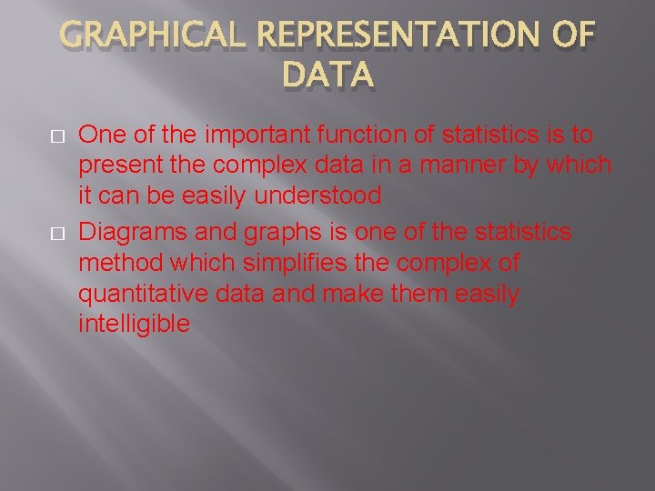 GRAPHICAL REPRESENTATION OF DATA � � One of the important function of statistics is