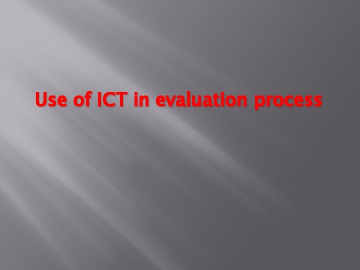 Use of ICT in evaluation process 