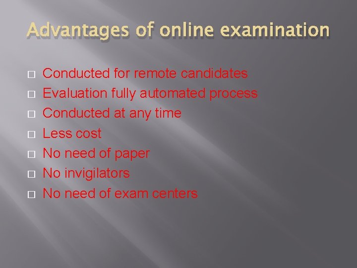 Advantages of online examination � � � � Conducted for remote candidates Evaluation fully