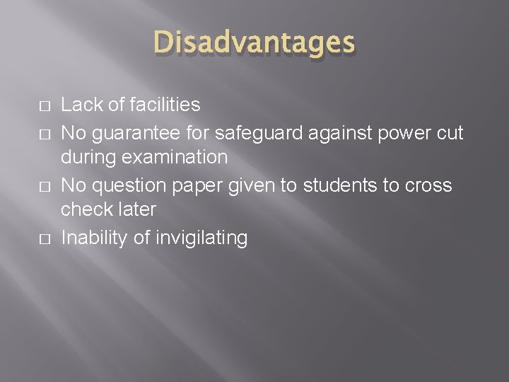Disadvantages � � Lack of facilities No guarantee for safeguard against power cut during