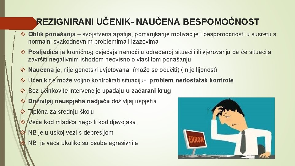 REZIGNIRANI UČENIK- NAUČENA BESPOMOĆNOST Oblik ponašanja – svojstvena apatija, pomanjkanje motivacije i bespomoćnosti u