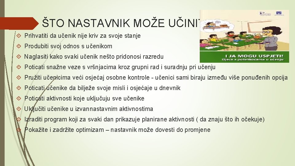 ŠTO NASTAVNIK MOŽE UČINITI Prihvatiti da učenik nije kriv za svoje stanje Produbiti svoj
