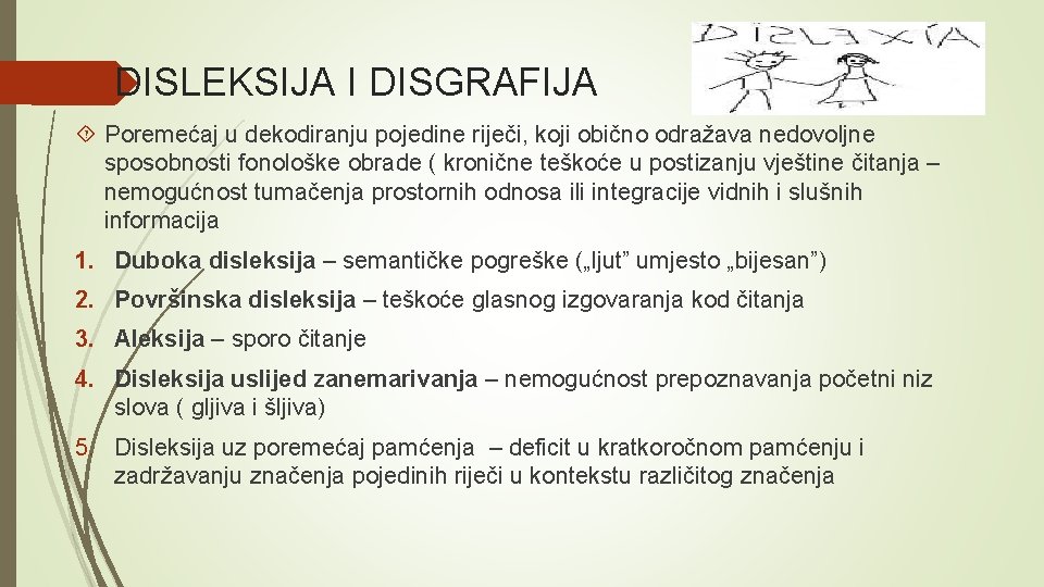 DISLEKSIJA I DISGRAFIJA Poremećaj u dekodiranju pojedine riječi, koji obično odražava nedovoljne sposobnosti fonološke