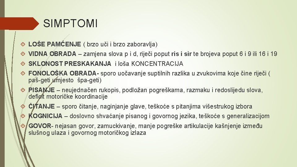 SIMPTOMI LOŠE PAMĆENJE ( brzo uči i brzo zaboravlja) VIDNA OBRADA – zamjena slova