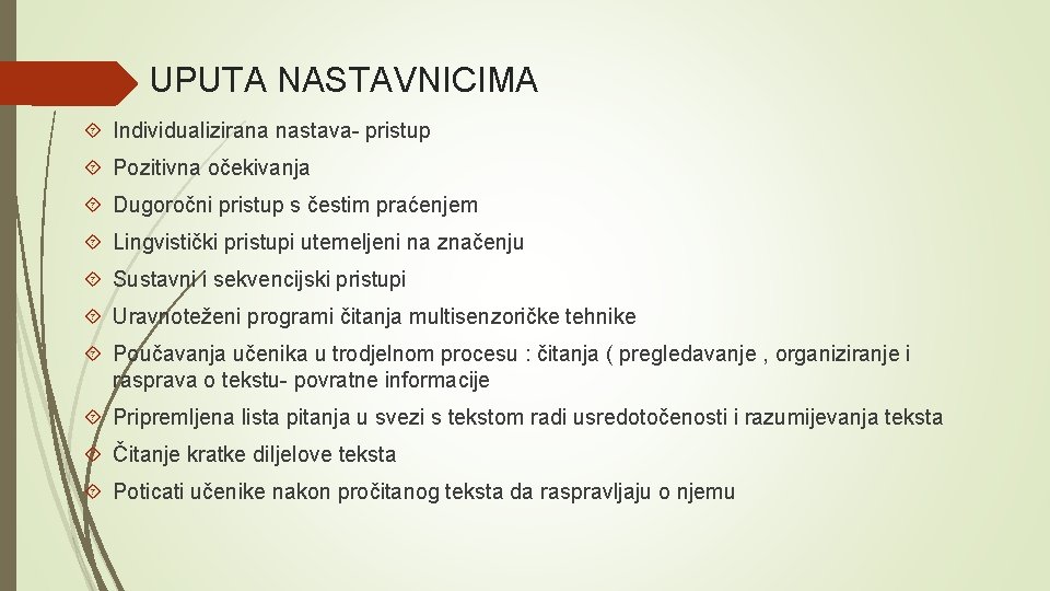 UPUTA NASTAVNICIMA Individualizirana nastava- pristup Pozitivna očekivanja Dugoročni pristup s čestim praćenjem Lingvistički pristupi