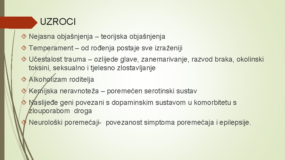 UZROCI Nejasna objašnjenja – teorijska objašnjenja Temperament – od rođenja postaje sve izraženiji Učestalost