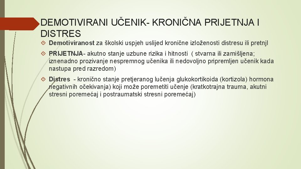 DEMOTIVIRANI UČENIK- KRONIČNA PRIJETNJA I DISTRES Demotiviranost za školski uspjeh uslijed kronične izloženosti distresu