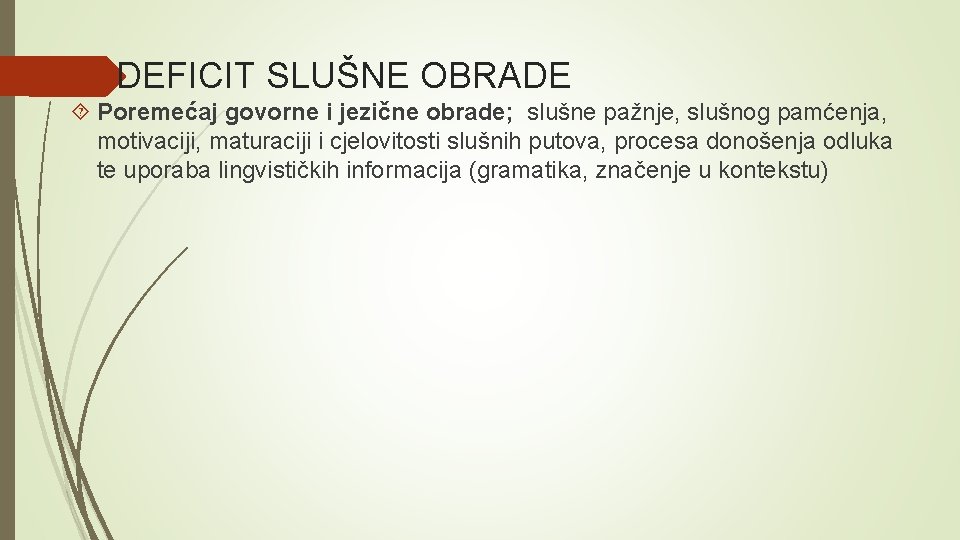 DEFICIT SLUŠNE OBRADE Poremećaj govorne i jezične obrade; slušne pažnje, slušnog pamćenja, motivaciji, maturaciji