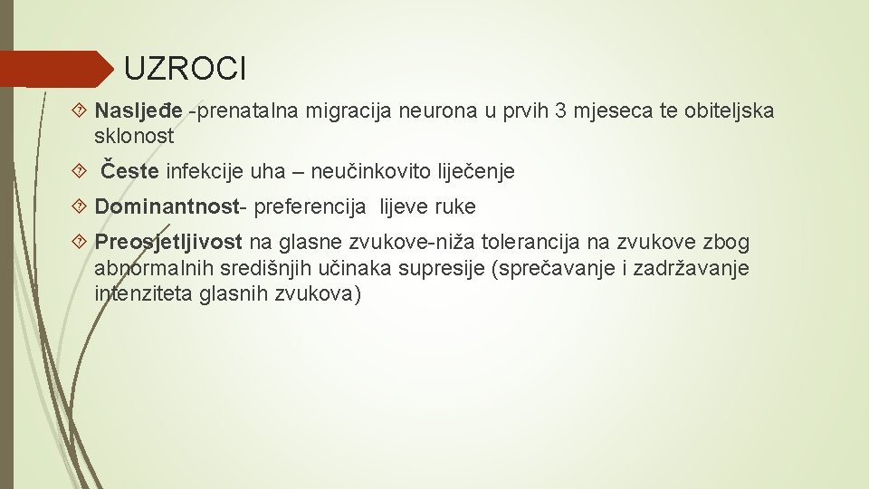 UZROCI Nasljeđe -prenatalna migracija neurona u prvih 3 mjeseca te obiteljska sklonost Česte infekcije