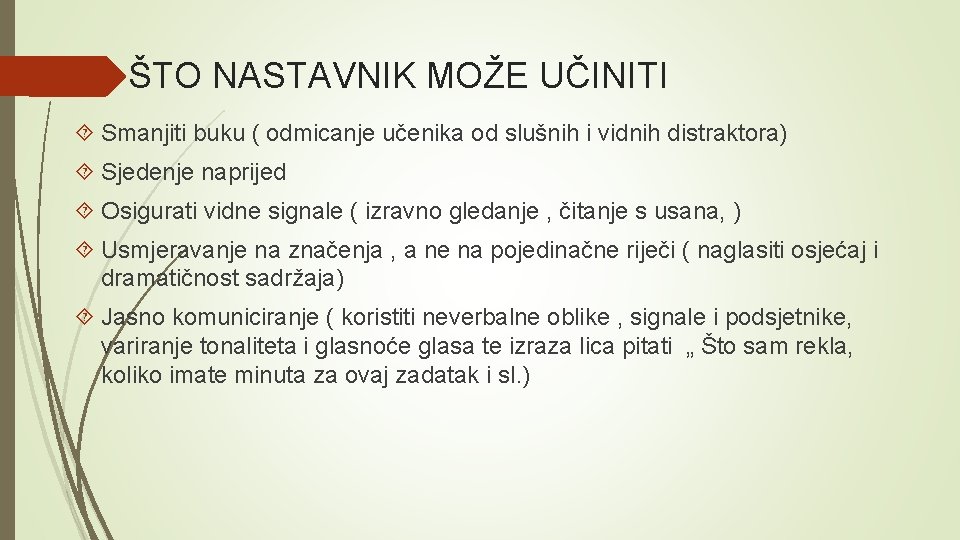 ŠTO NASTAVNIK MOŽE UČINITI Smanjiti buku ( odmicanje učenika od slušnih i vidnih distraktora)