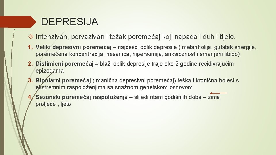 DEPRESIJA Intenzivan, pervazivan i težak poremećaj koji napada i duh i tijelo. 1. Veliki