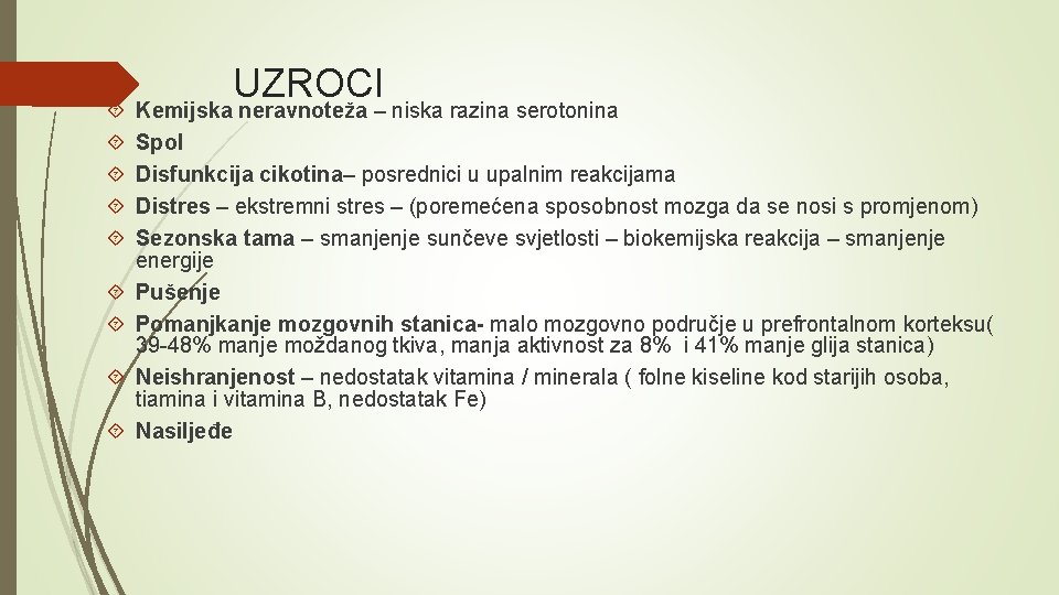  UZROCI Kemijska neravnoteža – niska razina serotonina Spol Disfunkcija cikotina– posrednici u upalnim