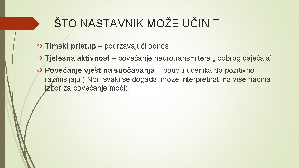 ŠTO NASTAVNIK MOŽE UČINITI Timski pristup – podržavajući odnos Tjelesna aktivnost – povećanje neurotransmitera