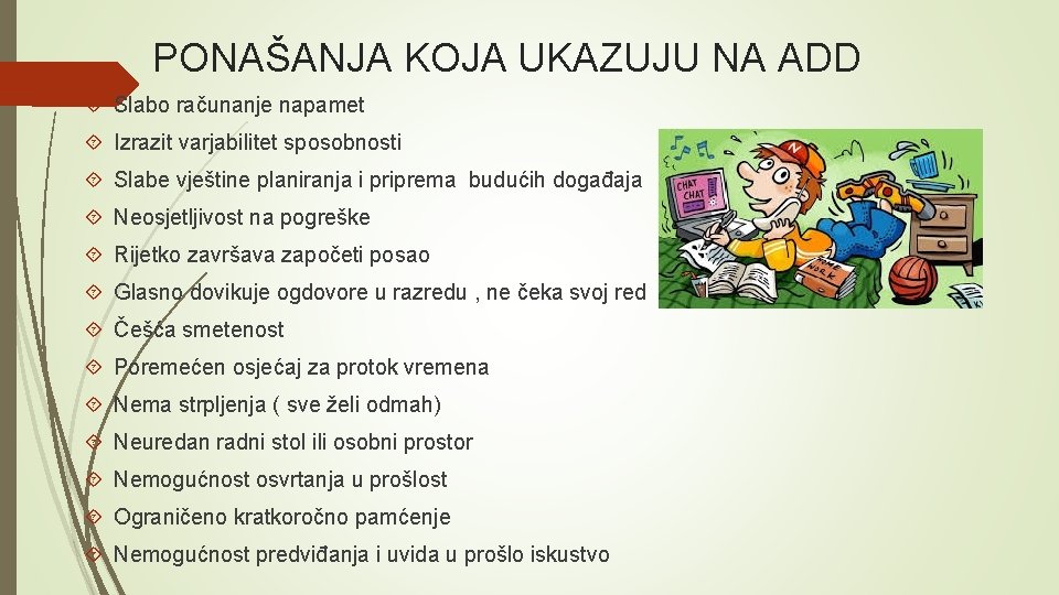 PONAŠANJA KOJA UKAZUJU NA ADD Slabo računanje napamet Izrazit varjabilitet sposobnosti Slabe vještine planiranja