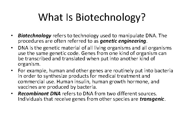 What Is Biotechnology? • Biotechnology refers to technology used to manipulate DNA. The procedures