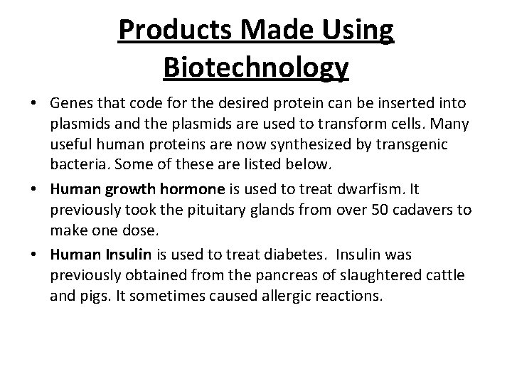 Products Made Using Biotechnology • Genes that code for the desired protein can be
