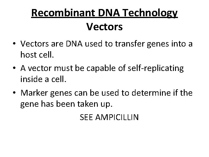 Recombinant DNA Technology Vectors • Vectors are DNA used to transfer genes into a